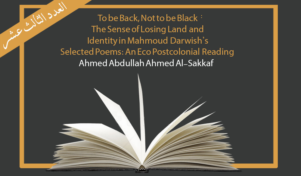 To be Back, Not to be Black: The Sense of Losing Land and Identity in Mahmoud Darwish’s Selected Poems: An Eco Postcolonial Reading- Ahmed Abdullah Ahmed Al-Sakkaf