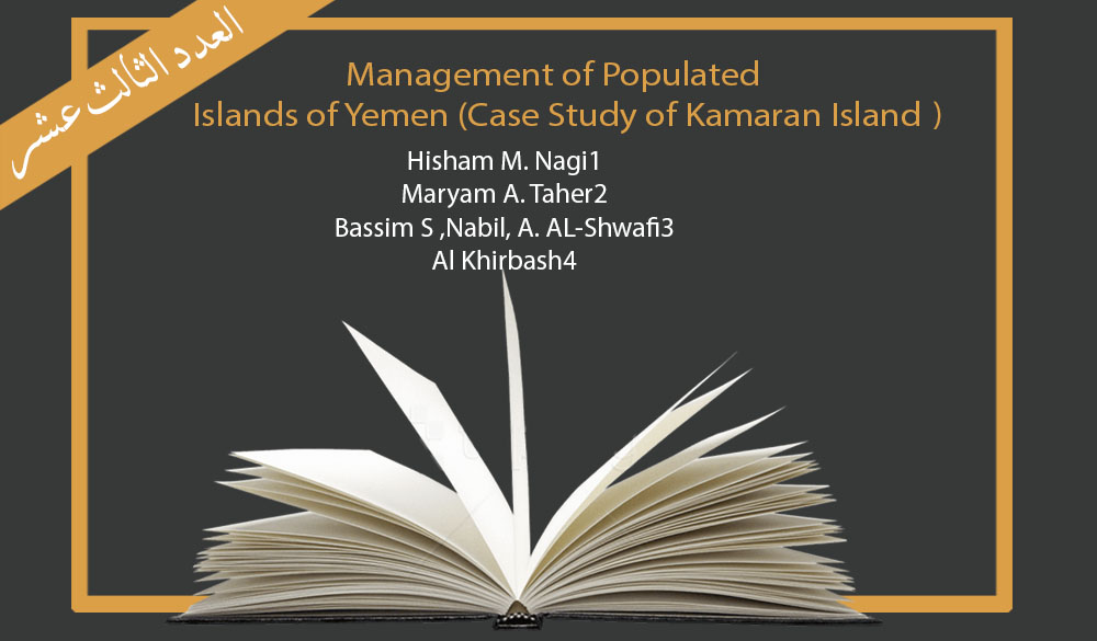 Management of Populated Islands of Yemen (Case Study of Kamaran Island) Hisham M. Nagi1, Maryam A. Taher2, Nabil, A. AL-Shwafi3, Bassim S. Al Khirbash4